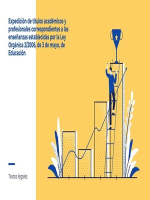 cover image of Expedición de títulos académicos y profesionales correspondientes a las enseñanzas establecidas por la Ley Orgánica 2/2006, de 3 de mayo, de Educación